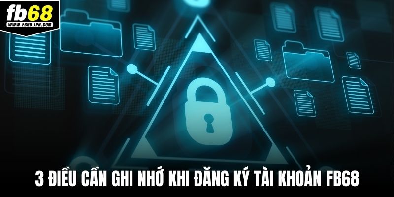 3 điều cần ghi nhớ khi đăng ký tài khoản FB68