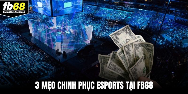 3 mẹo chinh phục esports tại FB68