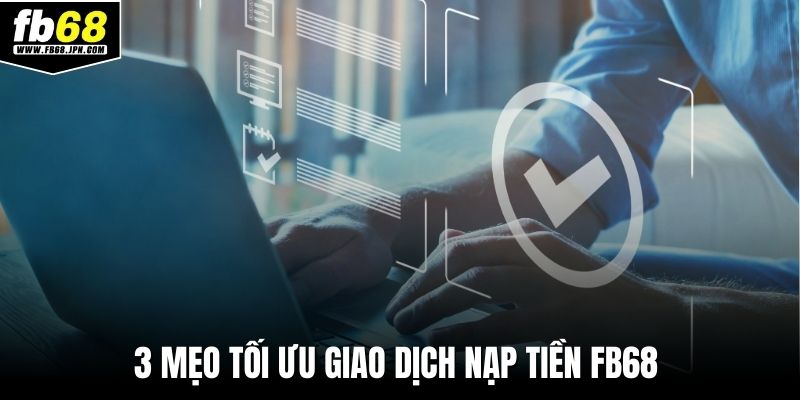 3 mẹo tối ưu giao dịch nạp tiền FB68