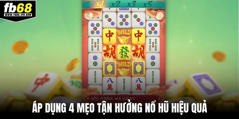 Áp dụng 4 mẹo tận hưởng nổ hũ hiệu quả