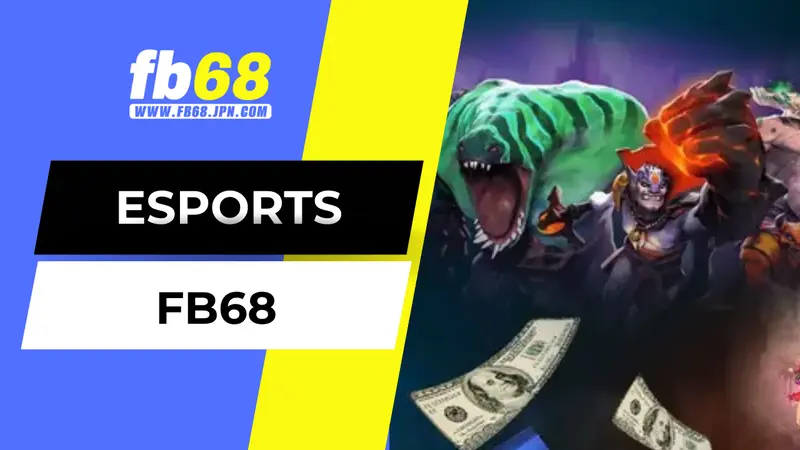 Esports FB68 là sảnh game mới cực hấp dẫn