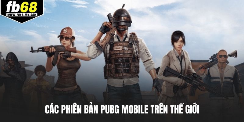 Các phiên bản PUBG Mobile trên thế giới