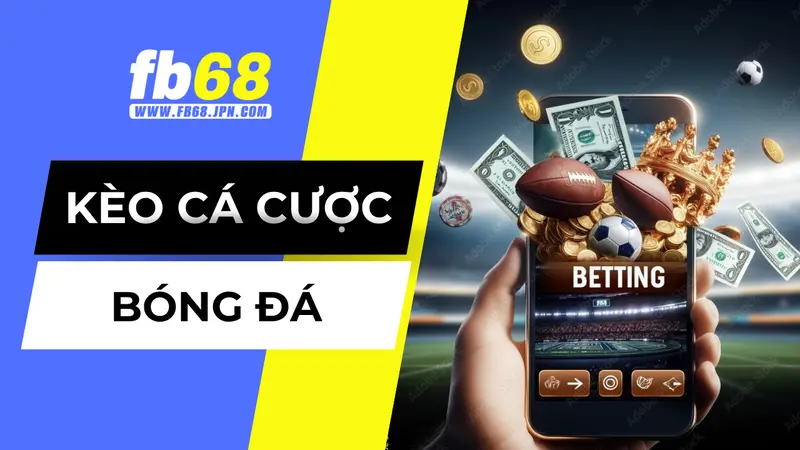 Hiểu đúng về kèo cá cược bóng đá