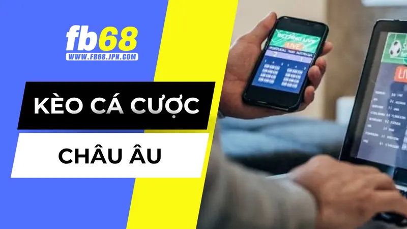 Hiểu đúng về kèo cá cược Châu Âu