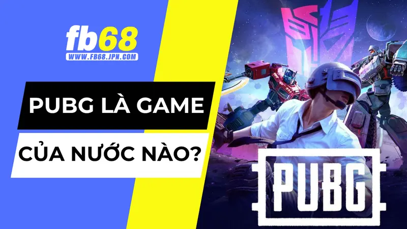 PUBG là game của nước nào?