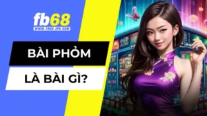 Tìm hiểu bài phỏm là bài gì
